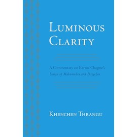 Luminous Clarity: A Commentary on Karma Chagme's Union of Mahamudra and Dzogchen