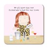 Maia Gifts Friend Bad For Liver Coaster