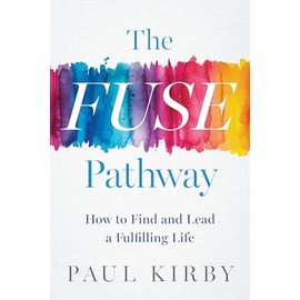 The FUSE Pathway: How to Find and Lead a Fulfilling Life