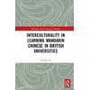 Interculturality in Learning Mandarin Chinese in British Universities (Routledge Chinese