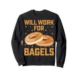 Will Work for Bagels - Funny Bagel Lover Gifts Men Women Sweatshirt