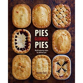 Pies Glorious Pies: Mouth-watering recipes for delicious pies