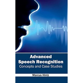 Advanced Speech Recognition: Concepts and Case Studies