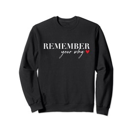 Remember Your Why Funny Sarcastic Inspirational Quote Sweatshirt