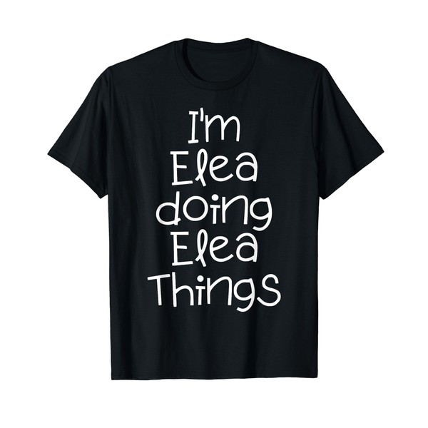 I'm Elea Doing Funny Things Name Birthday Gift Idea T-Shirt