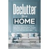 Declutter Your Home: A Step-By-Step Guide to Organize Every Room,