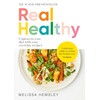 Real Healthy: Unprocess your diet with easy, everyday recipes