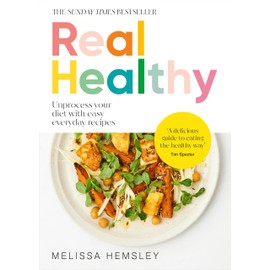 Real Healthy: Unprocess your diet with easy, everyday recipes