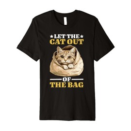 Let The Cat Out Of The Bag Idiom Expression Sarcasm - Premium T-Shirt