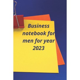Business notebook for men for year 2023: Write appointements, take a note ... and we can give it as a gift on the occasion of the new year, blank lined notebook