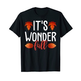 It's Wonder Fall Autumn Leaves Funny Pun Gift T-Shirt