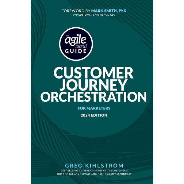 The Agile Brand Guide: Customer Journey Orchestration: For Marketers |
