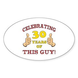 CafePress 30Th Birthday Gift for Him Oval Car Bumper Sticker