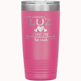 Valentine Day Gift For Wife - To My Wonderful Luz I Love You This Much Always, Forever - Anniversary, Birthday Gift Ideas For Wife With Name Luz - Romantic Tumbler 20 oz Pink