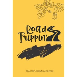 Road Trippin' - Road Trip Journal & Log Book: The Ultimate Road Trip Journal With Prompts - Keep Track Of Each Stop On Your Trip