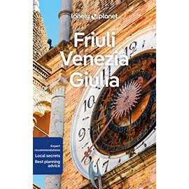 Lonely Planet Friuli Venezia Giulia: Perfect for exploring top sights and taking roads less travelled