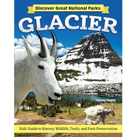 Discover Great National Parks: Glacier: Kids' Guide to History, Wildlife, Trails, and Park Preservation (Curious Fox Books) For Kids Grade 4-6 to Learn All About the Park in Montana's Rocky Mountains