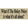 Slatted Wood Sign - What If The Hokey Pokey Is