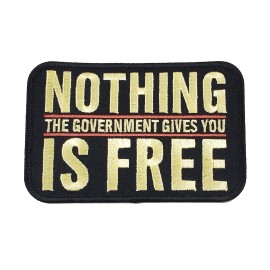 NA NOTHING the Government Gives You IS FREE Patch - Veteran Family-Owned Business