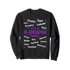It's a K-Drama Thing Korean Words Kdrama Sweatshirt