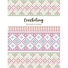 Crocheting Notebook & Journal: Crafts & Hobbies Notebook for Beginner Pettern and Design Tracking Record
