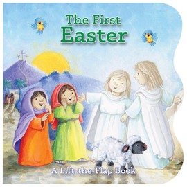 The First Easter: A Lift-The-Flap Book