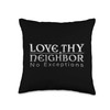 Love Thy Neighbor Message No Exceptions Inspirational Quote Throw Pillow