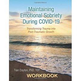 Maintaining Emotional Sobriety During Covid-19: Transforming Trauma into Post Traumatic Growth