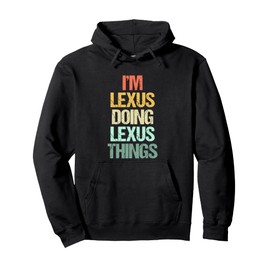 I'm Lexus Doing Lexus Things - Funny Saying Cute Name Lexus Pullover Hoodie