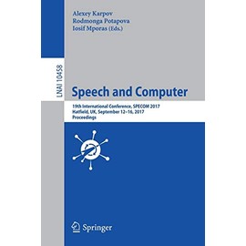 Speech and Computer: 19th International Conference, SPECOM 2017, Hatfield, UK, September 12-16, 2017, Proceedings (Lecture Notes in Computer Science, 10458)
