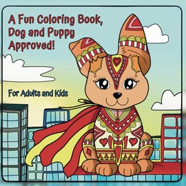 A Fun Coloring Book, Dog and Puppy Approved! For Adults and Kids: For Adults and Kids Bold, Cozy, Relaxing Puppies, Positive Messages, Uplifting Coloring Experience! (Color Your Imagination)