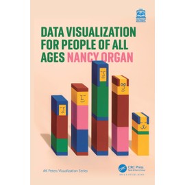 Data Visualization for People of All Ages (AK Peters Visualization Series)