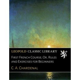 First French Course; Or, Rules and Exercises for Beginners