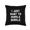 i just want to Hurkle Durkle Throw Pillow
