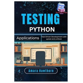Testing Python Applications: Test-Driven Development with pytest and unittest