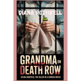 GRANDMA ON DEATH ROW: Velma Barfield, the Killer in a Church Dress
