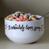I Cerealsly Love You, 24oz Cereal Bowl