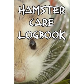 Hamster Care Logbook: Record Care Instructions, Food Types, Indoors, Outdoors, Bedding type and Records of Hamster Care