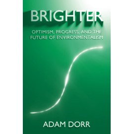 Brighter: Optimism, Progress, and the Future of Environmentalism