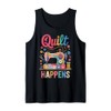 Quilt Happens Funny Quilting Sewing Machine Tank Top