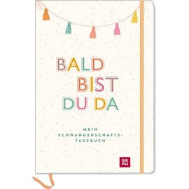 Bald bist du da – Mein Schwangerschaftstagebuch: Erinnerungsbuch für die unvergesslichen Momente der Schwangerschaft (Geschenke für die Schwangerschaft und werdende Mamas)