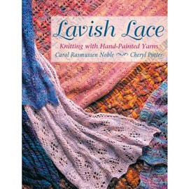Lavish Lace: Knitting With Hand-Painted Yarns
