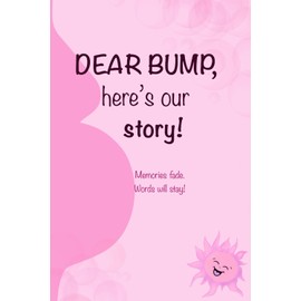 Dear Bump, Here's Our Story: A Beautiful Cool Notebook for Future Moms | Journal & Notebooks | Best Gift Idea | Keep These Memories Forever