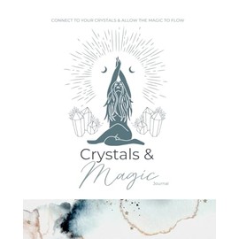 Crystals & Magic Journal: Connect To Your Crystals & Allow The Magic To Flow