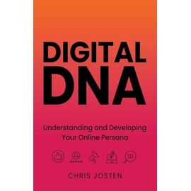 Digital DNA: Understanding and Developing Your Online Persona