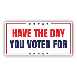 Political Magnetic Sticker Have The Day You Voted for White Funny Gifts Political Joke Humor Magnet for Bumper, Refrigerator, Cruise Door, Car, Truck 7.5x3.75in