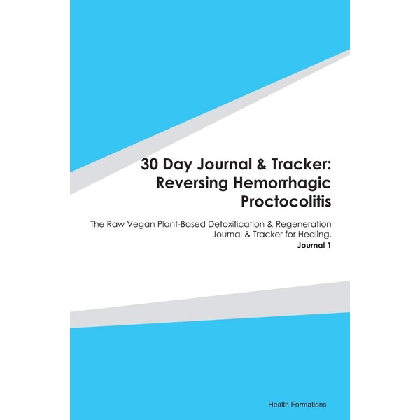 30 Day Journal & Tracker: Reversing Hemorrhagic Proctocolitis: The Raw