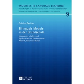 Bilinguale Module in der Grundschule: Integriertes Inhalts- und Sprachlernen im Fächerverbund Mensch, Natur und Kultur (Inquiries in Language ... und Fremdsprachendidaktik, Band 9)