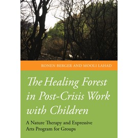 The Healing Forest in Post-Crisis Work with Children: A Nature Therapy and Expressive Arts Program for Groups