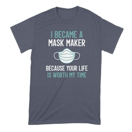 I Became a Mask Maker Tshirt Because Your Life is Worth My Time Shirt Navy